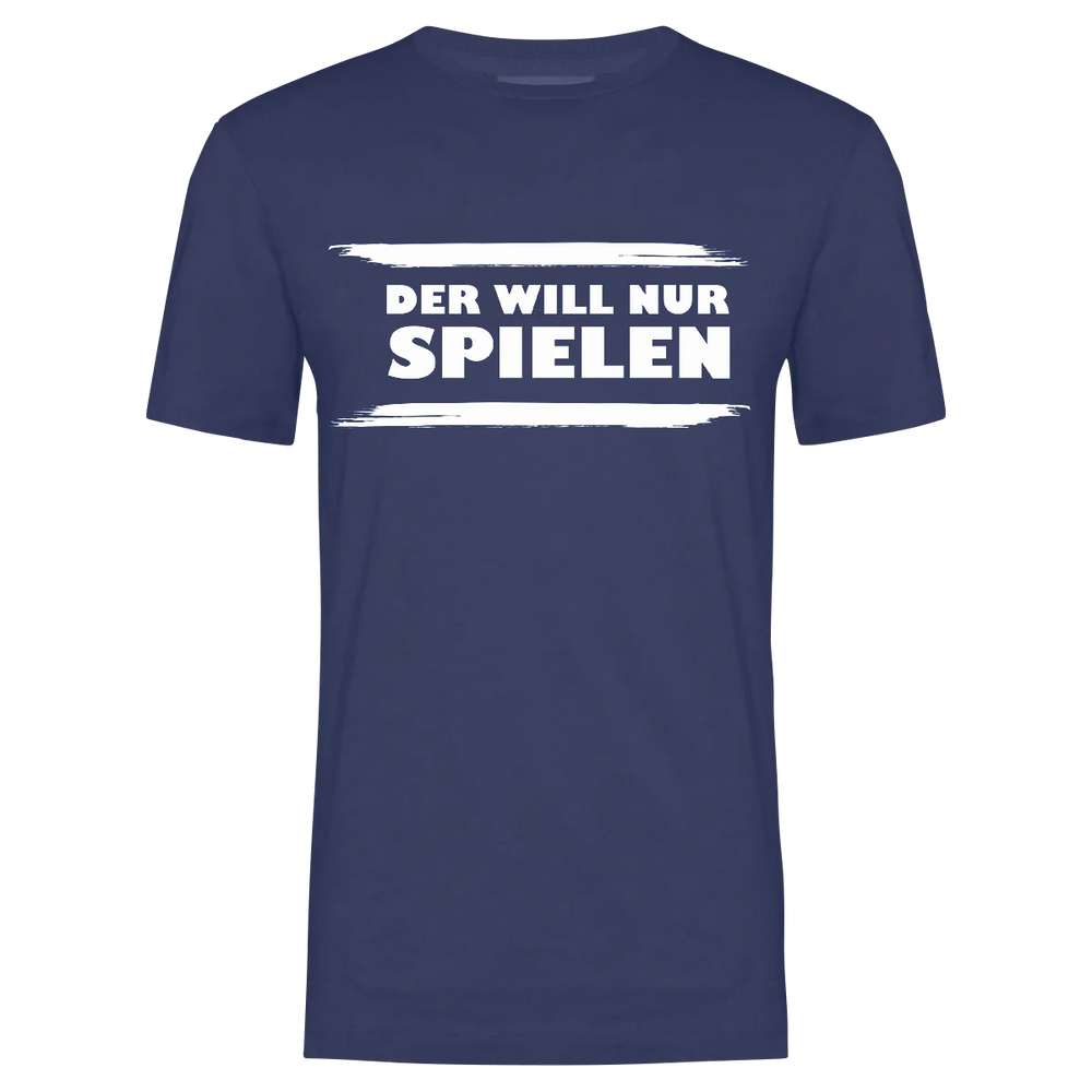 T-Shirt - DER WILL NUR SPIELEN! - Unisex